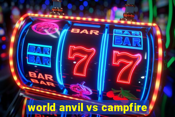 world anvil vs campfire